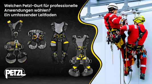 Welchen Petzl-Gurt für professionelle Anwendungen wählen? Ein umfassender Leitfaden